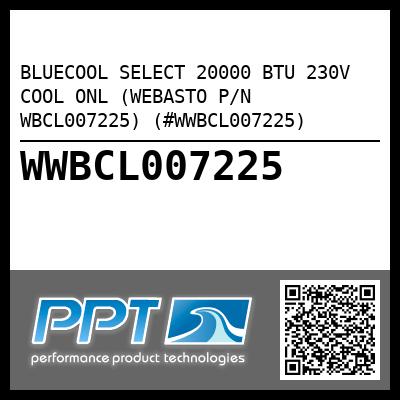 BLUECOOL SELECT 20000 BTU 230V COOL ONL (WEBASTO P/N WBCL007225) (#WWBCL007225)