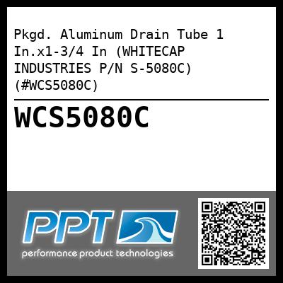 Pkgd. Aluminum Drain Tube 1 In.x1-3/4 In (WHITECAP INDUSTRIES P/N S-5080C) (#WCS5080C)