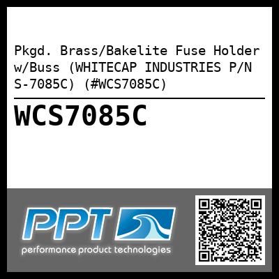 Pkgd. Brass/Bakelite Fuse Holder w/Buss (WHITECAP INDUSTRIES P/N S-7085C) (#WCS7085C)