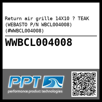 Return air grille 14X10 ? TEAK (WEBASTO P/N WBCL004008) (#WWBCL004008)