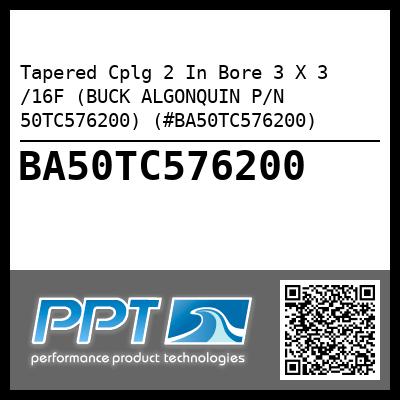 Tapered Cplg 2 In Bore 3 X 3 /16F (BUCK ALGONQUIN P/N 50TC576200) (#BA50TC576200)