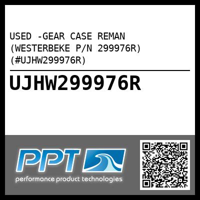 USED -GEAR CASE REMAN (WESTERBEKE P/N 299976R) (#UJHW299976R)