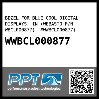 BEZEL FOR BLUE COOL DIGITAL DISPLAYS  IN (WEBASTO P/N WBCL000877) (#WWBCL000877)