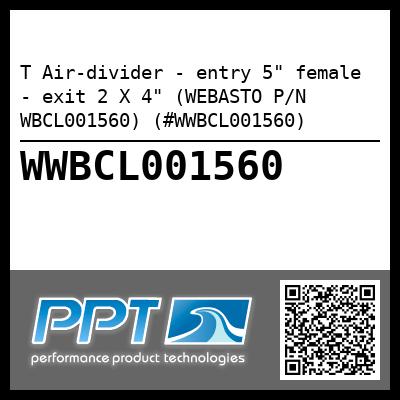 T Air-divider - entry 5" female - exit 2 X 4" (WEBASTO P/N WBCL001560) (#WWBCL001560)