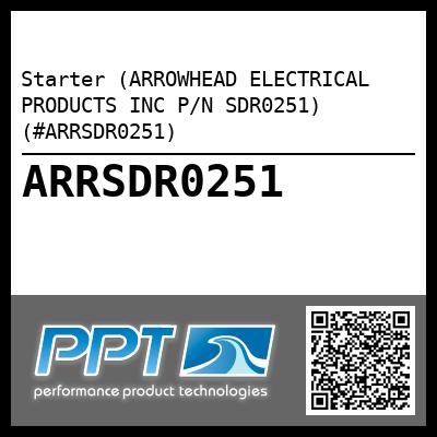 Starter (ARROWHEAD ELECTRICAL PRODUCTS INC P/N SDR0251) (#ARRSDR0251)