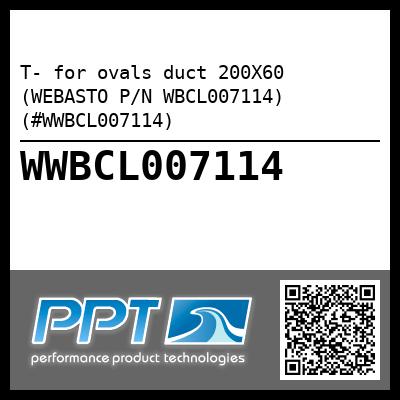 T- for ovals duct 200X60 (WEBASTO P/N WBCL007114) (#WWBCL007114)