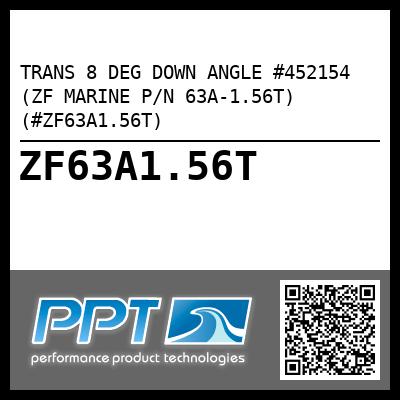 TRANS 8 DEG DOWN ANGLE #452154 (ZF MARINE P/N 63A-1.56T) (#ZF63A1.56T)
