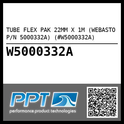 TUBE FLEX PAK 22MM X 1M (WEBASTO P/N 5000332A) (#W5000332A)