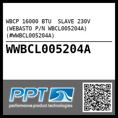 WBCP 16000 BTU  SLAVE 230V (WEBASTO P/N WBCL005204A) (#WWBCL005204A)