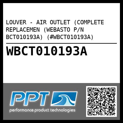LOUVER - AIR OUTLET (COMPLETE REPLACEMEN (WEBASTO P/N BCT010193A) (#WBCT010193A)