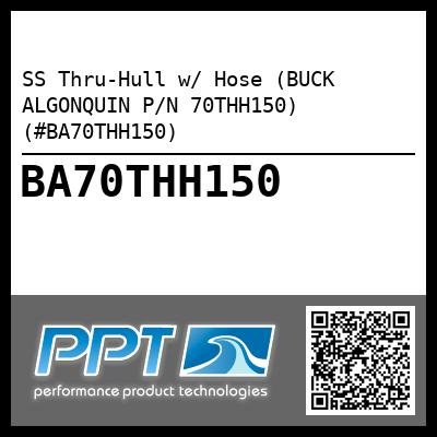 SS Thru-Hull w/ Hose (BUCK ALGONQUIN P/N 70THH150) (#BA70THH150)