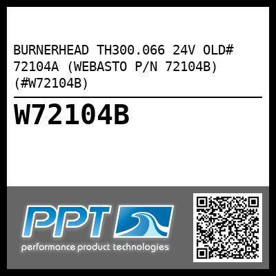 BURNERHEAD TH300.066 24V OLD# 72104A (WEBASTO P/N 72104B) (#W72104B)
