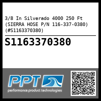 3/8 In Silverado 4000 250 Ft (SIERRA HOSE P/N 116-337-0380) (#S1163370380)