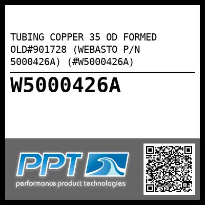 TUBING COPPER 35 OD FORMED OLD#901728 (WEBASTO P/N 5000426A) (#W5000426A)