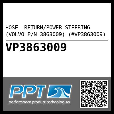 HOSE  RETURN/POWER STEERING (VOLVO P/N 3863009) (#VP3863009)