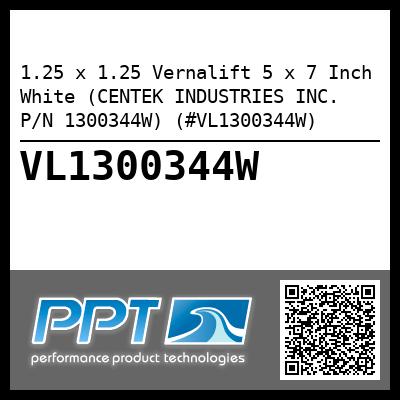 1.25 x 1.25 Vernalift 5 x 7 Inch White (CENTEK INDUSTRIES INC. P/N 1300344W) (#VL1300344W)