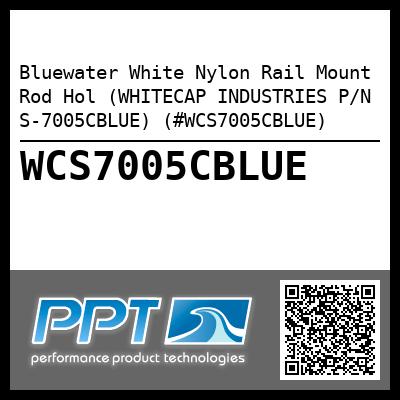 Bluewater White Nylon Rail Mount Rod Hol (WHITECAP INDUSTRIES P/N S-7005CBLUE) (#WCS7005CBLUE)