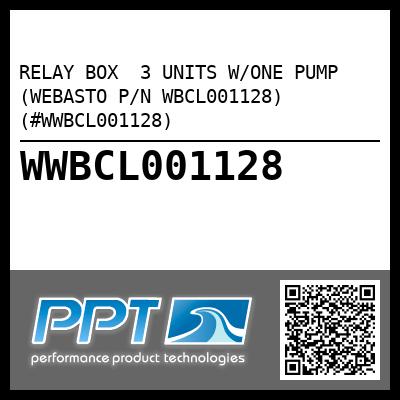 RELAY BOX  3 UNITS W/ONE PUMP (WEBASTO P/N WBCL001128) (#WWBCL001128)