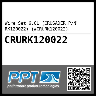 Wire Set 6.0L (CRUSADER P/N RK120022) (#CRURK120022)