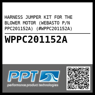 HARNESS JUMPER KIT FOR THE BLOWER MOTOR (WEBASTO P/N PPC201152A) (#WPPC201152A)