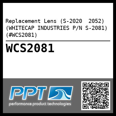 Replacement Lens (S-2020  2052) (WHITECAP INDUSTRIES P/N S-2081) (#WCS2081)