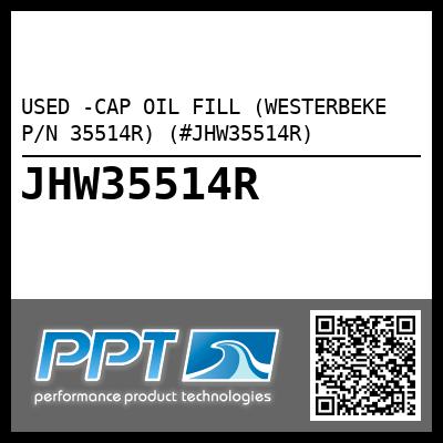 USED -CAP OIL FILL (WESTERBEKE P/N 35514R) (#JHW35514R)