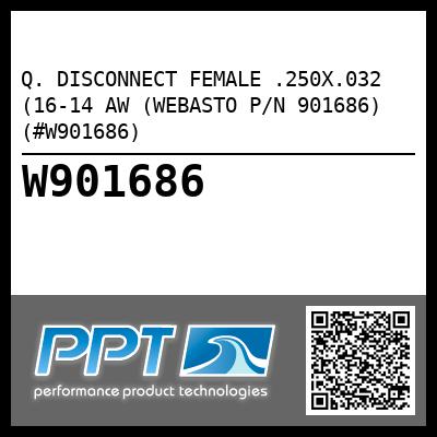 Q. DISCONNECT FEMALE .250X.032 (16-14 AW (WEBASTO P/N 901686) (#W901686)
