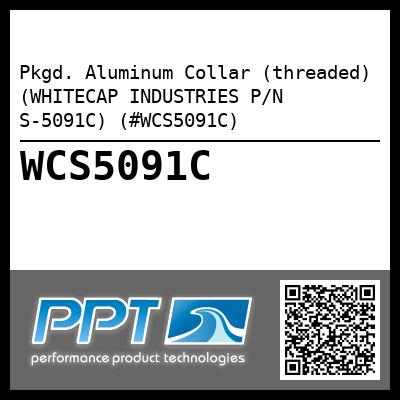 Pkgd. Aluminum Collar (threaded) (WHITECAP INDUSTRIES P/N S-5091C) (#WCS5091C)