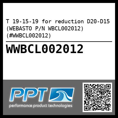 T 19-15-19 for reduction D20-D15 (WEBASTO P/N WBCL002012) (#WWBCL002012)