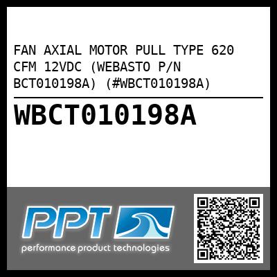 FAN AXIAL MOTOR PULL TYPE 620 CFM 12VDC (WEBASTO P/N BCT010198A) (#WBCT010198A)