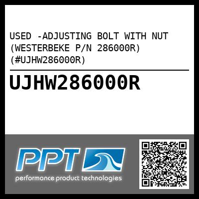 USED -ADJUSTING BOLT WITH NUT (WESTERBEKE P/N 286000R) (#UJHW286000R)