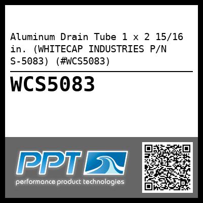 Aluminum Drain Tube 1 x 2 15/16 in. (WHITECAP INDUSTRIES P/N S-5083) (#WCS5083)