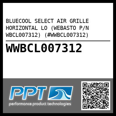 BLUECOOL SELECT AIR GRILLE HORIZONTAL LO (WEBASTO P/N WBCL007312) (#WWBCL007312)