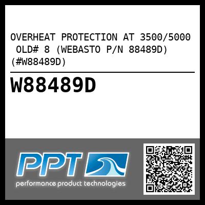 OVERHEAT PROTECTION AT 3500/5000  OLD# 8 (WEBASTO P/N 88489D) (#W88489D)