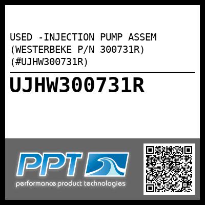 USED -INJECTION PUMP ASSEM (WESTERBEKE P/N 300731R) (#UJHW300731R)