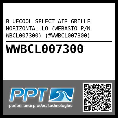 BLUECOOL SELECT AIR GRILLE HORIZONTAL LO (WEBASTO P/N WBCL007300) (#WWBCL007300)