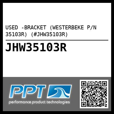 USED -BRACKET (WESTERBEKE P/N 35103R) (#JHW35103R)