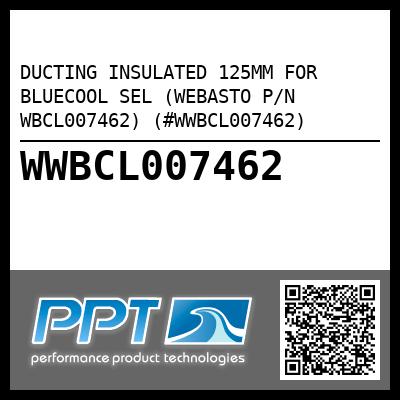 DUCTING INSULATED 125MM FOR BLUECOOL SEL (WEBASTO P/N WBCL007462) (#WWBCL007462)