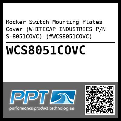 Rocker Switch Mounting Plates  Cover (WHITECAP INDUSTRIES P/N S-8051COVC) (#WCS8051COVC)