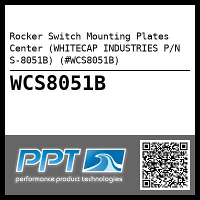 Rocker Switch Mounting Plates  Center (WHITECAP INDUSTRIES P/N S-8051B) (#WCS8051B)
