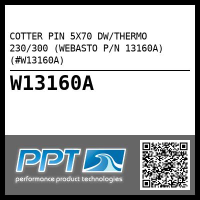 COTTER PIN 5X70 DW/THERMO 230/300 (WEBASTO P/N 13160A) (#W13160A)