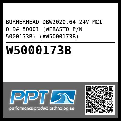 BURNERHEAD DBW2020.64 24V MCI OLD# 50001 (WEBASTO P/N 5000173B) (#W5000173B)