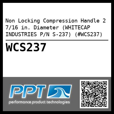 Non Locking Compression Handle 2 7/16 in. Diameter (WHITECAP INDUSTRIES P/N S-237) (#WCS237)