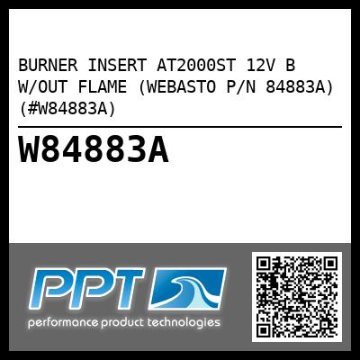 BURNER INSERT AT2000ST 12V B W/OUT FLAME (WEBASTO P/N 84883A) (#W84883A)