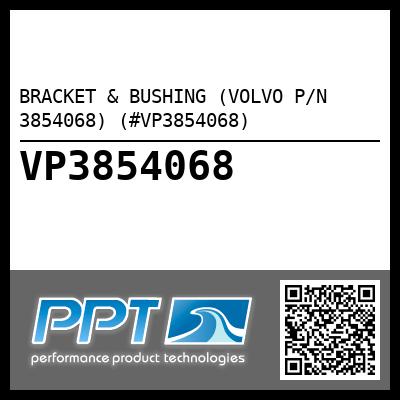 BRACKET & BUSHING (VOLVO P/N 3854068) (#VP3854068)