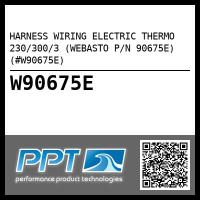 HARNESS WIRING ELECTRIC THERMO 230/300/3 (WEBASTO P/N 90675E) (#W90675E)