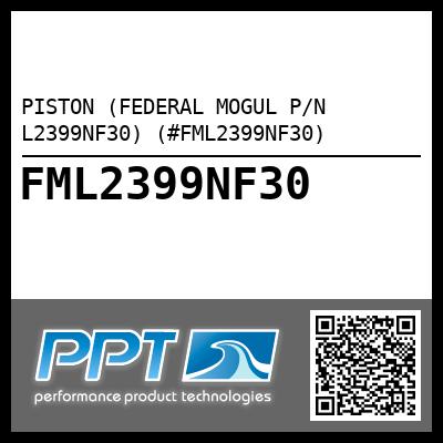PISTON (FEDERAL MOGUL P/N L2399NF30) (#FML2399NF30)
