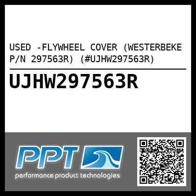 USED -FLYWHEEL COVER (WESTERBEKE P/N 297563R) (#UJHW297563R)