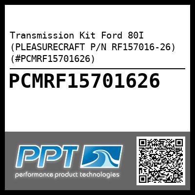 Transmission Kit Ford 80I (PLEASURECRAFT P/N RF157016-26) (#PCMRF15701626)