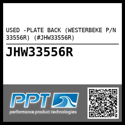 USED -PLATE BACK (WESTERBEKE P/N 33556R) (#JHW33556R)